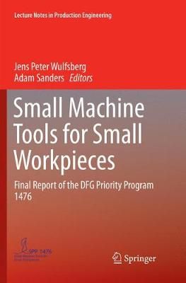 Small Machine Tools for Small Workpieces : Final Report of the DFG Priority Program 1476
