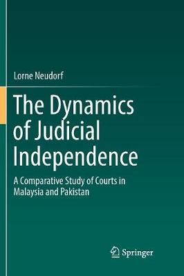 The Dynamics of Judicial Independence : A Comparative Study of Courts in Malaysia and Pakistan