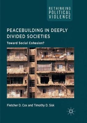 Peacebuilding in Deeply Divided Societies By Fletcher D. Cox