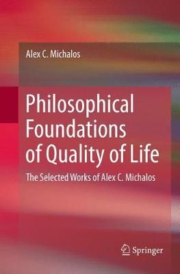 Philosophical Foundations of Quality of Life : The Selected Works of Alex C. Michalos