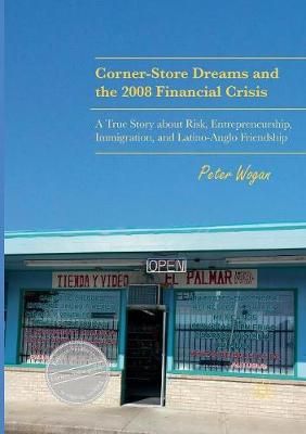Corner-Store Dreams and the 2008 Financial Crisis By Peter Wogan