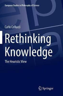 Rethinking Knowledge : The Heuristic View By Cellucci, Carlo