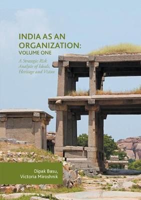 India as an Organization: Volume One : A Strategic Risk Analysis of Ideals, Heritage and Vision