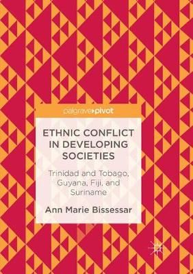 Ethnic Conflict in Developing Societies : Trinidad and Tobago, Guyana, Fiji, and Suriname