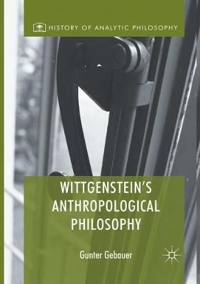 Wittgenstein's Anthropological Philosophy By Gunter Gebauer