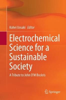 Electrochemical Science for a Sustainable Society : A Tribute to John O'M Bockris
