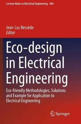 Eco-design in Electrical Engineering : Eco-friendly Methodologies, Solutions and Example for Application to Electrical Engineering