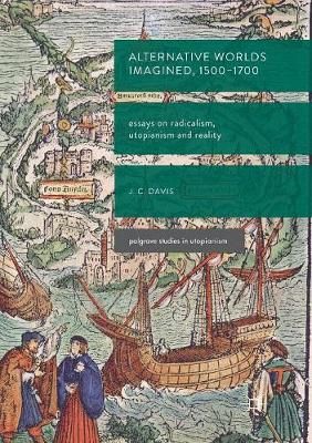 Alternative Worlds Imagined, 1500-1700 : Essays on Radicalism, Utopianism and Reality