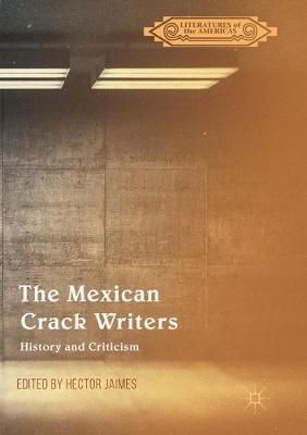The Mexican Crack Writers : History and Criticism By Jaimes, Héctor