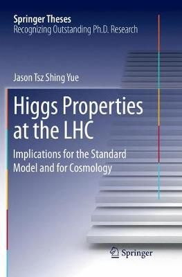 Higgs Properties at the LHC By Jason Tsz Shing Yue 9783319875453