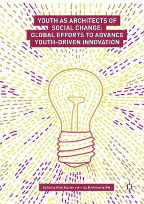 Youth as Architects of Social Change : Global Efforts to Advance Youth-Driven Innovation
