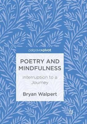 Poetry and Mindfulness By Bryan Walpert 9783319886404 (Paperback)