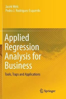 Applied Regression Analysis for Business : Tools, Traps and Applications