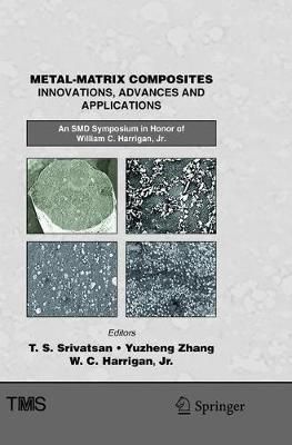 Metal-Matrix Composites Innovations, Advances and Applications : An SMD Symposium in Honor of William C. Harrigan, Jr.