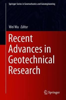 Recent Advances in Geotechnical Research By Wei Wu (editor) (Hardback)