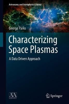 Characterizing Space Plasmas By George K. Parks 9783319900407
