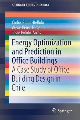Energy Optimization and Prediction in Office Buildings : A Case Study of Office Building Design in Chile