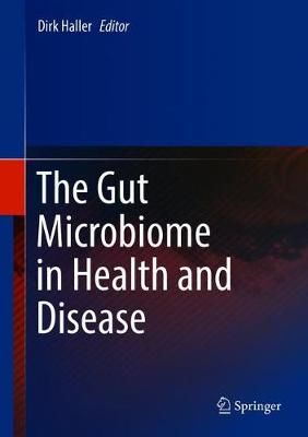 The Gut Microbiome in Health and Disease By Dirk Haller (editor)