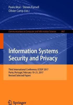 Information Systems Security and Privacy : Third International Conference, ICISSP 2017, Porto, Portugal, February 19-21, 2017, Revised Selected Papers