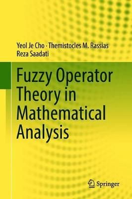 Fuzzy Operator Theory in Mathematical Analysis By Cho, Yeol Je