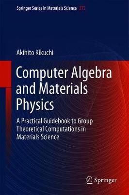 Computer Algebra and Materials Physics By Akihito Kikuchi (Hardback)