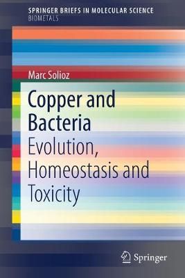 Copper and Bacteria SpringerBriefs in Biometals By Marc Solioz