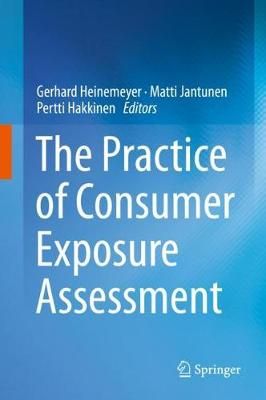 The Practice of Consumer Exposure Assessment 9783319961477 (Hardback)
