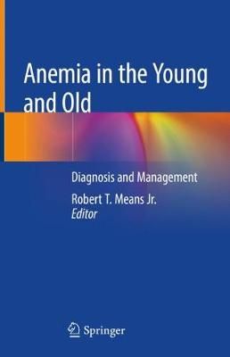 Anemia in the Young and Old By Robert T. Means Jr. (editor) (Hardback)