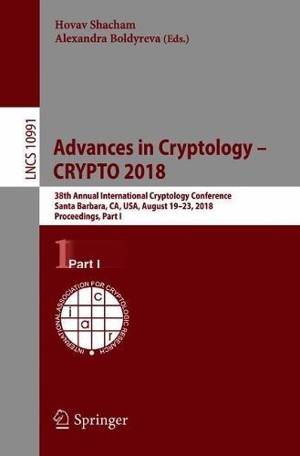 Advances in Cryptology - CRYPTO 2018 : 38th Annual International Cryptology Conference, Santa Barbara, CA, USA, August 19-23, 2018, Proceedings, ...