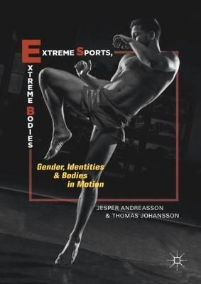 Extreme Sports, Extreme Bodies By Jesper Andreasson, Thomas Johansson