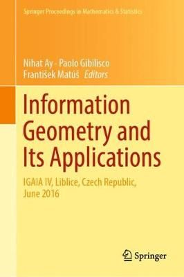 Information Geometry and Its Applications : On the Occasion of Shun-ichi Amari's 80th Birthday, IGAIA IV Liblice, Czech Republic, June 2016