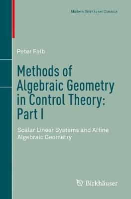 Methods of Algebraic Geometry in Control Theory: Part I By Peter Falb