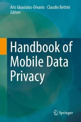 Handbook of Mobile Data Privacy By Aris Gkoulalas-Divanis (Hardback)