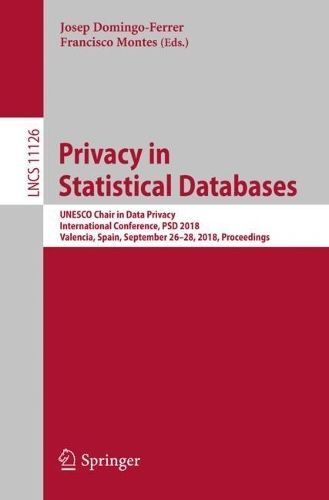 Privacy in Statistical Databases : UNESCO Chair in Data Privacy, International Conference, PSD 2018, Valencia, Spain, September 26-28, 2018, ...