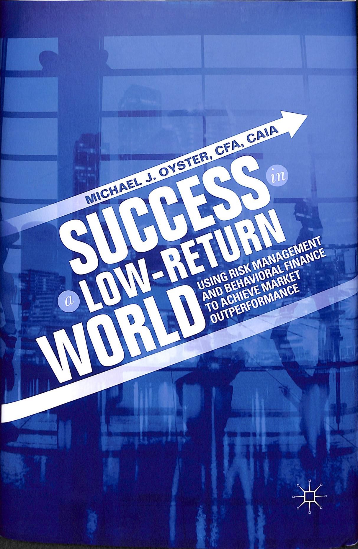 Success in a Low-Return World By Michael J. Oyster 9783319998541