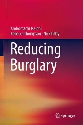Reducing Burglary By Andromachi Tseloni, Rebecca Thompson, Nick Tilley