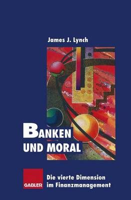 Banken Und Moral By James J. Lynch (co-author) 9783322825964