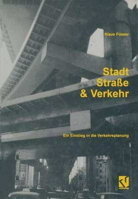 Stadt, Strasse Und Verkehr: Ein Einstieg in Die Verkehrsplanung