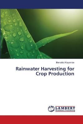 Rainwater Harvesting for Crop Production By Benedict Kayombo