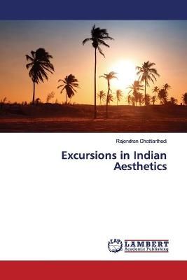 Excursions in Indian Aesthetics By Chettiarthodi 9783330072855