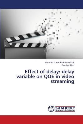 Effect of delay/ delay variable on QOE in video streaming (Paperback)