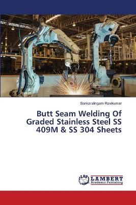 Butt Seam Welding Of Graded Stainless Steel SS 409M & SS 304 Sheets