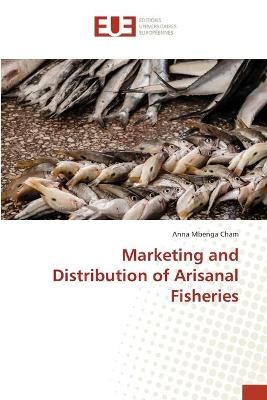 Marketing and Distribution of Arisanal Fisheries By Anna Mbenga Cham