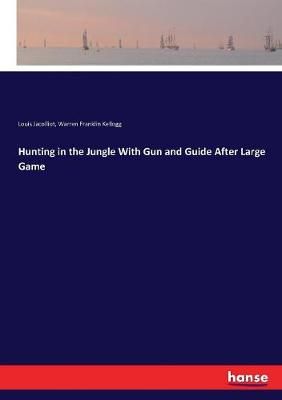 Hunting in the Jungle With Gun and Guide After Large Game (Paperback)