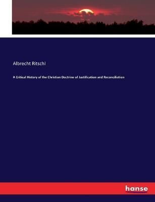 A Critical History of the Christian Doctrine of Justification and Reconciliation