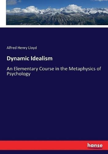 Dynamic Idealism By Alfred Henry Lloyd 9783337029708 (Paperback)