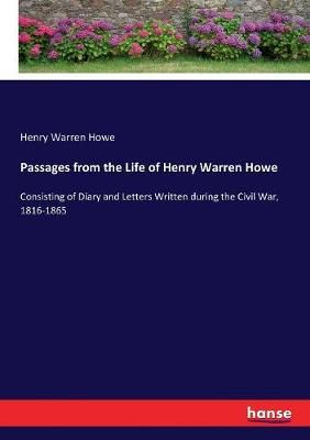 Passages from the Life of Henry Warren Howe By Henry Warren Howe