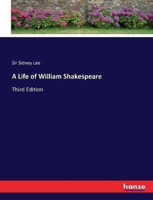 A Life of William Shakespeare:Third Edition By Lee, Sir Sidney