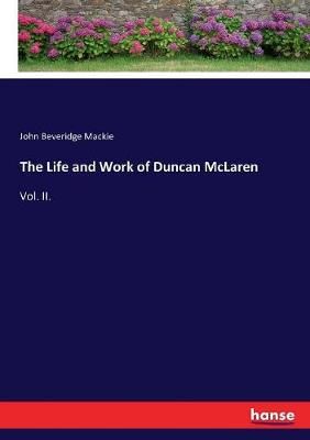 The Life and Work of Duncan McLaren:Vol. II. By Mackie, John Beveridge