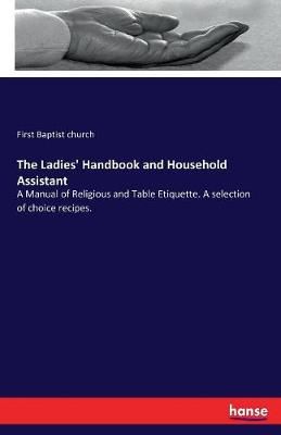 Ladies' Handbook and Household Assistant By Baptist Church (Paperback)